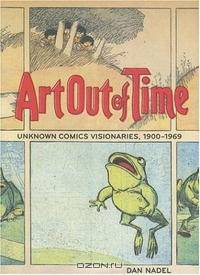 Art Out of Time: Unknown Comics Visionaries 1900-1969