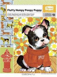 Fluffy Humpy Poopy Puppy: A Ruff Dog-Eared Look at Man