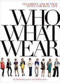 Who What Wear: Celebrity and Runway Style for Real Life