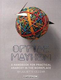 Office Mayhem: A Handbook to Practical Anarchy