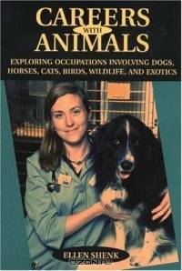 Careers With Animals: Exploring Occupations Involving Dogs, Horses, Cats, Birds, Wildlife, And Exotics