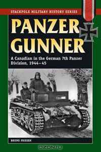 Panzer Gunner: A Canadian in the German 7th Panzer Division, 1944-45 (Stackpole Military History Series)