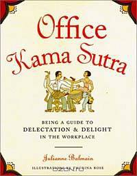 Office Kama Sutra: Being a Guide to Delectation & Delight in the Workplace