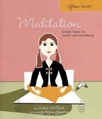 Meditation: Simple Steps for Health and Well-Being (Glow Guide)