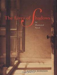 The Lives of Shadows: An Illustrated Novel