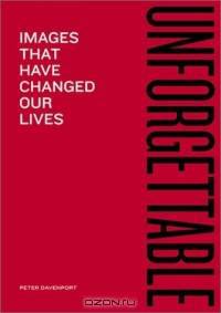 Unforgettable: Images That Have Changed Our Lives