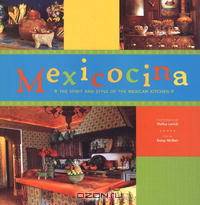 Mexicocina: The Spirit and Style of the Mexican Kitchen