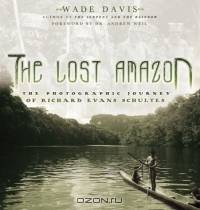 The Lost Amazon: The Photographic Journey Of Richard Evans Schultes