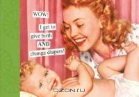Wow! I Get to Give Birth And Change Diapers: Photographs (Tainted Ladies)