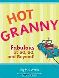Hot Granny: Fabulous at 50, 60 and Beyond!
