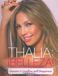 Thalia: !Belleza!: Lessons in Lipgloss and Happiness