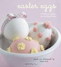 Easter Eggs: 40 Fabulous Projects for the Whole Family