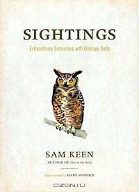 Sightings: Extraordinary Encounters with Ordinary Birds
