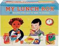 My Lunch Box: 50 Recipes for Kids to Take to School!