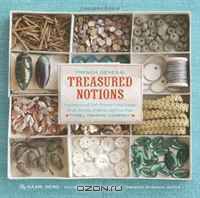 French General: Treasured Notions: Inspiration and Craft Projects Using Vintage Beads, Buttons, Ribbons, and Trim from Tinsel Trading Company