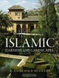 Islamic Gardens and Landscapes (Penn Studies in Landscape Architecture)