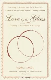 Love by the Glass : Tasting Notes from a Marriage