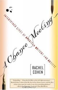 A Chance Meeting : Intertwined Lives of American Writers and Artists