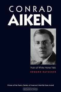 Conrad Aiken: Poet of White Horse Vale