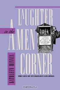 Laughter in the Amen Corner: The Life of Evangelist Sam Jones