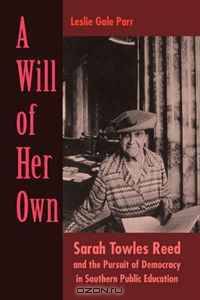 A Will of Her Own: Sarah Towles Reed and the Pursuit of Democracy in Southern Public Education