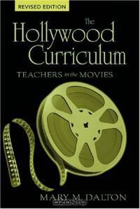 The Hollywood Curriculum: Teachers in the Movies (Counterpoints (New York, N.Y.), V. 256.)