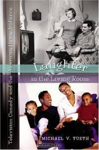 Laughter In The Living Room: Television Comedy And The American Home Audience (Popular Culture and Everyday Life)