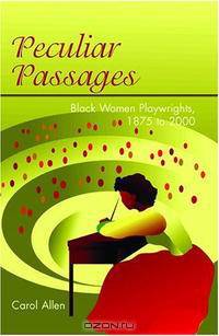 Peculiar Passages: Black Women Playwrights, 1875 To 2000