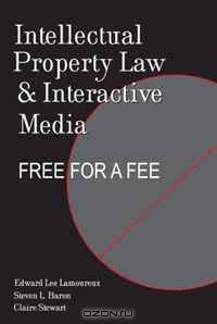 Intellectual Property Law and Interactive Media: Free for a Fee (Digital Formations)