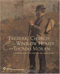 Frederic Church, Winslow Homer, and Thomas Moran: Tourism and the American Landscape