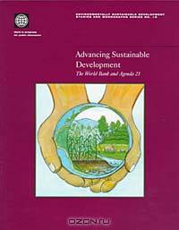 Advancing Sustainable Development: The World Bank and Agenda 21 (Environmentally Sustainable Development Studies and Monographs Series, No. 19)