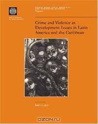 Crime and Violence as Development Issues in Latin America and the Caribbean (World Bank Latin American and Caribbean Studies)
