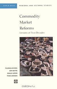 Commodity Market Reforms: Lessons of Two Decades (World Bank Technical Paper,)