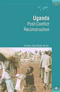 Uganda: Post-Conflict Reconstruction (World Bank Operations Evaluation Study.)