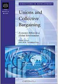Union and Collective Bargaining: Economic Effects in a Global Environment (Directions in Development)