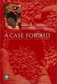 A Case for Aid: Building Consensus for Development Assistance