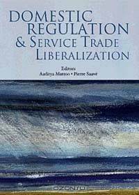 Domestic Regulation and Services Trade Liberalization (World Bank Publication)