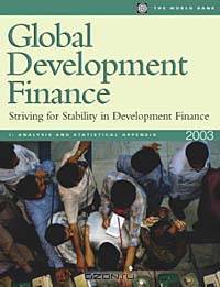 Global Development Finance 2003: Striving for Stability in Development Finance (Global Development Finance)