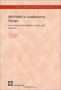 HIV/AIDS in Southeastern Europe: Case Studies from Bulgaria, Croatia, and Romania (World Bank Working Paper, No. 4) (World Bank Working Papers)