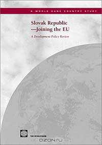 Slovak Republic -- Joining the Eu: A Development Policy Review (World Bank Country Study)