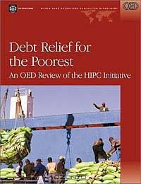 Debt Relief for the Poorest: An Oed Review of the Hipc Initiative (World Bank Operations Evaluation Study.)