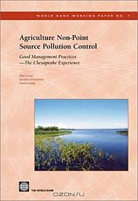 Agriculture Non-Point Source Pollution Control: Good Management Practices -- The Chesapeake Bay Experience (World Bank Working Paper, No. 7)