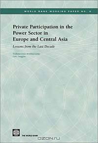 Private Participation in the Power Sector in Europe and Central Asia: Lessons from the Last Decade (World Bank Working Papers, 8)