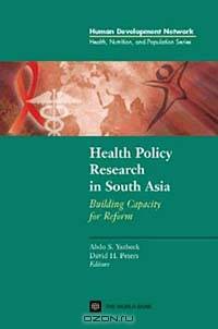 Health Policy Research in South Asia: Building Capacity for Reform (Health, Nutrition, and Population Series R33)
