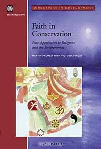 Faith in Conservation: New Approaches to Religions and the Environment (World Bank Directions in Development)