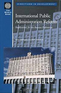 International Public Administration Reform: Implications for the Russian Federation (Directions in Development)