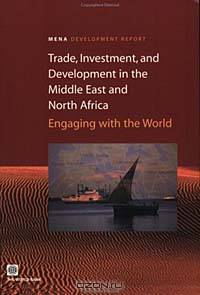 Trade, Investment, and Development in the Middle East and North Africa: Engaging with the World (Orientations in Development)