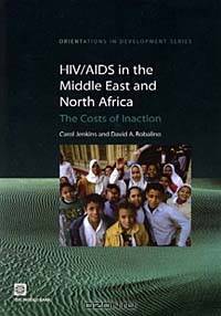 HIV/AIDS in the Middle East and North Africa: The Costs of Inaction (Orientations in Development Series)