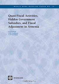 Quasi-Fiscal Activities, Hidden Government Subsidies, and Fiscal Adjustment in Armenia (World Bank Working Papers, 16)