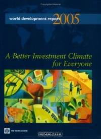 World Development Report 2005: A Better Investment Climate for Everyone (World Development Report)
